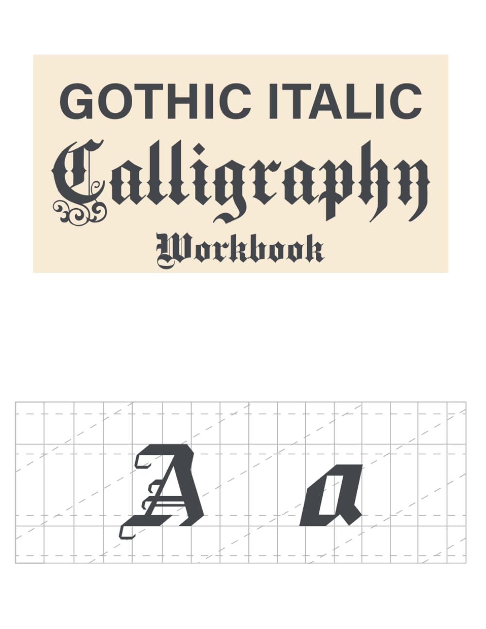 Gothic Italic calligraphy workbook: Black Letter and Old English calligraphy for beginners
