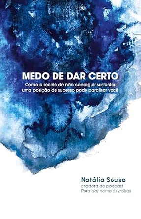 Capa do livro Medo de dar certo: Como o receio de não conseguir sustentar uma posição de sucesso pode paralisar você