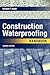Construction Waterproofing Handbook: Second Edition