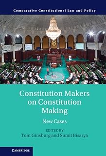 Constitution Makers on Constitution Making: New Cases (Comparative Constitutional Law and Policy)