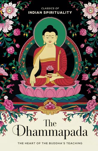 The Dhammapada (The Heart of the Buddha's Teaching): Classics of Indian Spirituality