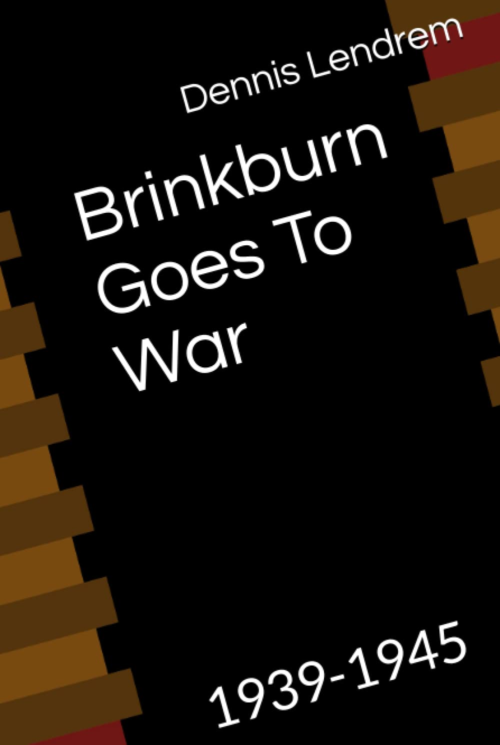 Brinkburn Goes To War: 1939-1945 (Brinkburn At War)