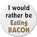 I would rather be Eating Bacon 1.25