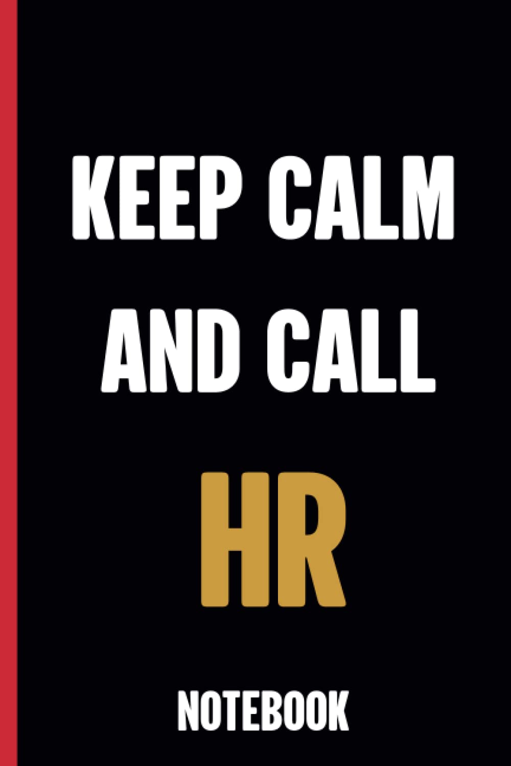 Keep Calm And Call HR: Human Resources Gifts ,Journal Notebook Diary For, Personnel Management,Writing careers journals and notebook ( 6x9 inch-120 Lined Pages )