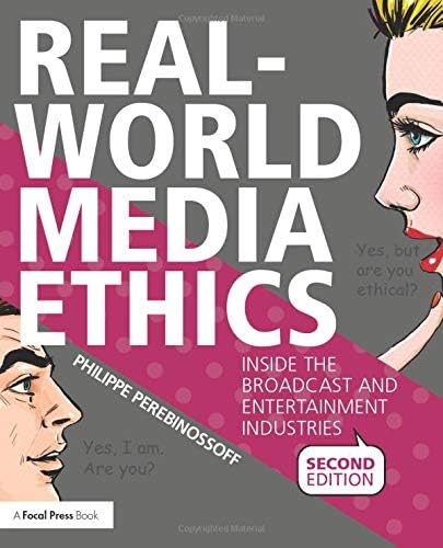 Real-World Media Ethics: Inside the Broadcast and Entertainment Industries