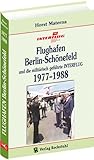  Flughafen Berlin-Schönefeld und die militärisch geführte INTERFLUG 1977–1988: [Band 4 von 5]