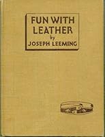 Fun with leather;: How to do decorative leatherwork of all kinds and how to make useful and decorative articles from leather, B0007DXY7Q Book Cover