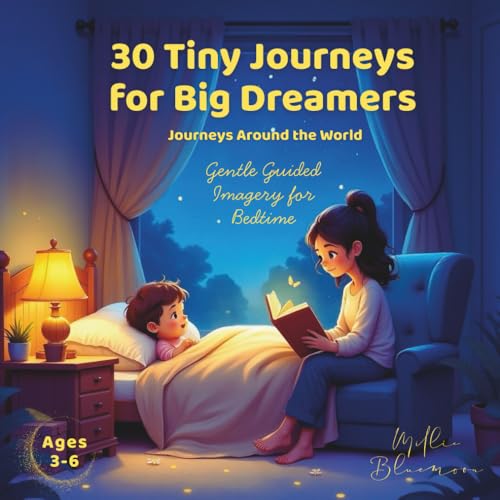 30 Tiny Journeys for Big Dreamers: Journeys Around the World: Gentle Guided Imagery for Bedtime
