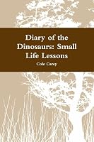 Diary of the Dinosaurs: Small Life Lessons 1300991453 Book Cover