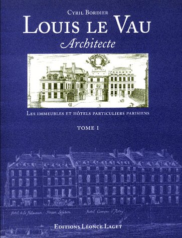 Louis Le Vau, architecte, tome 1