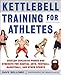 Produktbild Kettlebell Training for Athletes: Develop Explosive Power and Strength for Martial Arts, Football, Basketball, and Other Sports, pb