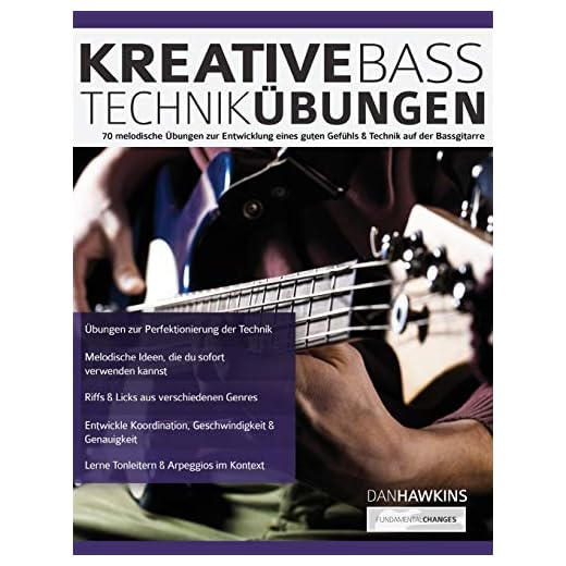 Kreative Basstechnik-Übungen: 70 melodische Übungen zur Entwicklung eines guten Gefühls & Technik auf der Bassgitarre (Bass spielen lernen)