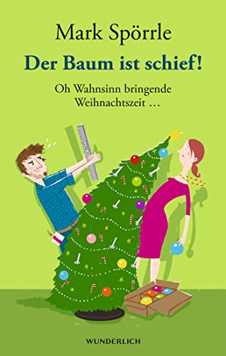 Der Baum ist schief!: Oh Wahnsinn bringende Weihnachtszeit ... Der Baum ist schief!: Oh Wahnsinn bringende Weihnachtszeit ...