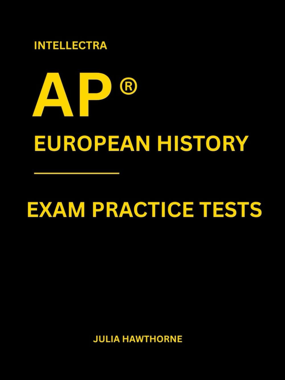 Intellectra AP ® EUROPEAN HISTORY EXAM PRACTICE TESTS: over 2000 practice questions , 13 mock exams/practice tests.