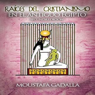 Ra&iacute;ces del Cristianismo del Antiguo Egipto [Roots of Christianity of Ancient Egypt] Audiolibro Por Moustafa Gadalla, G
