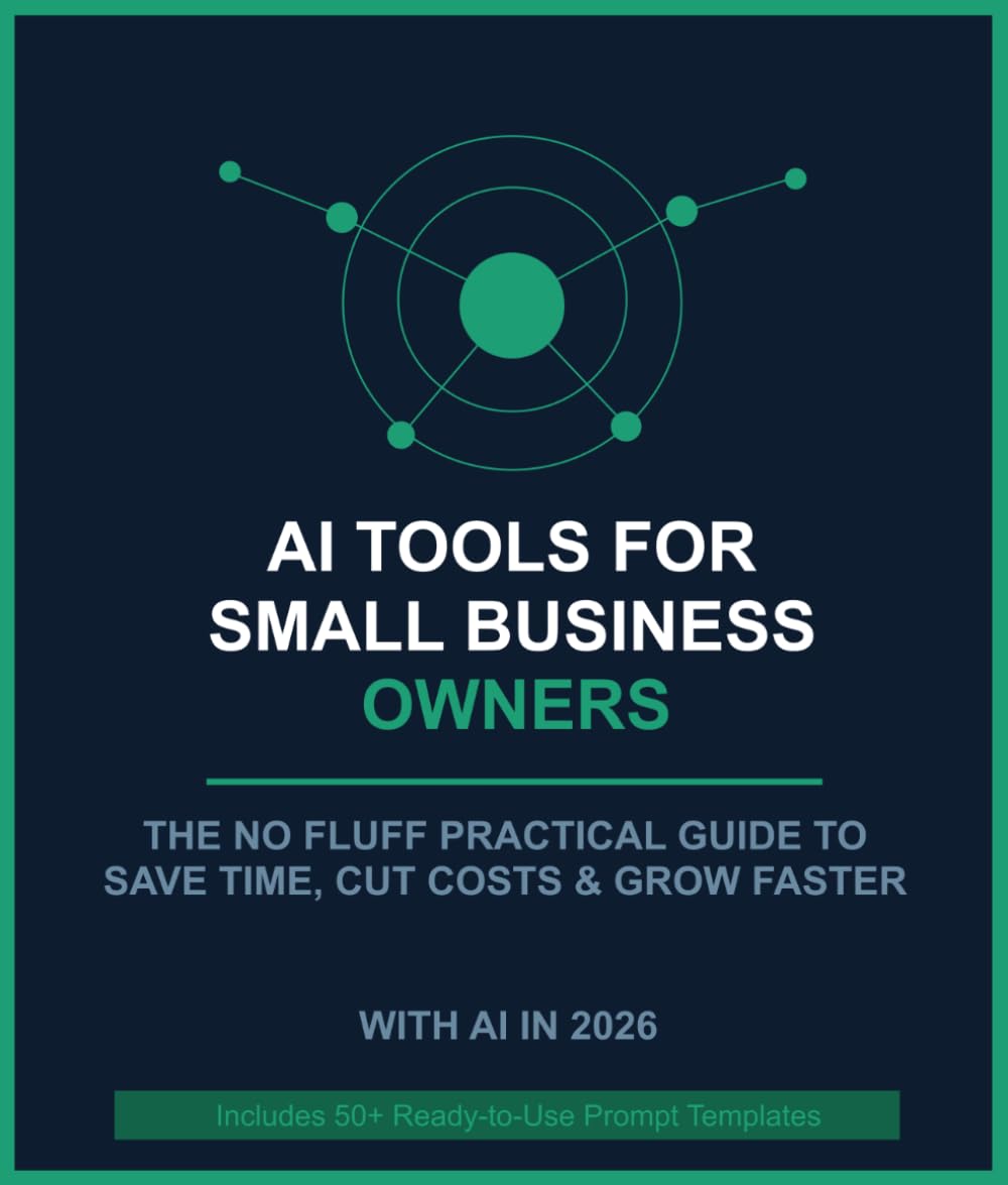 AI Tools for Small Business Owners: The No-Fluff Practical Guide to Save Time, Cut Costs, and Grow Your Business with Artificial Intelligence