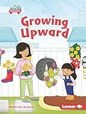 Growing Upward (In the Garden (Pull Ahead Readers ―...