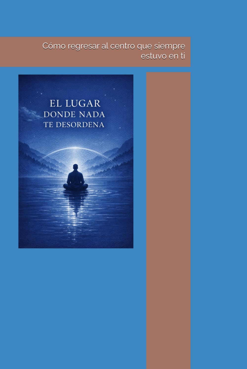 EL LUGAR DONDE NADA TE DESORDENA: Cómo regresar al centro que siempre estuvo en ti (Filosofía del Fénix)