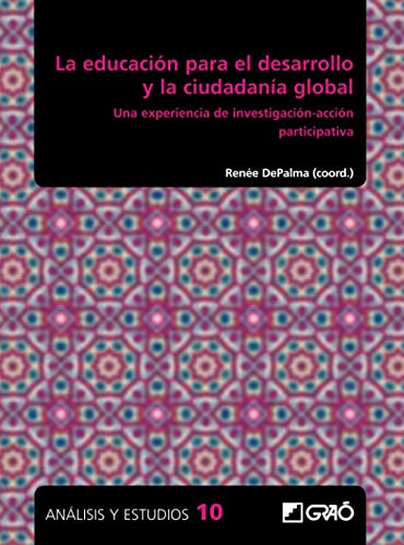 La educación para el desarrollo y la ciudadanía Global. Una experiencia de inves: Una experiencia de investigación-acción participativa: E01 (Análisis y Estudios / Ediciones universitarias)