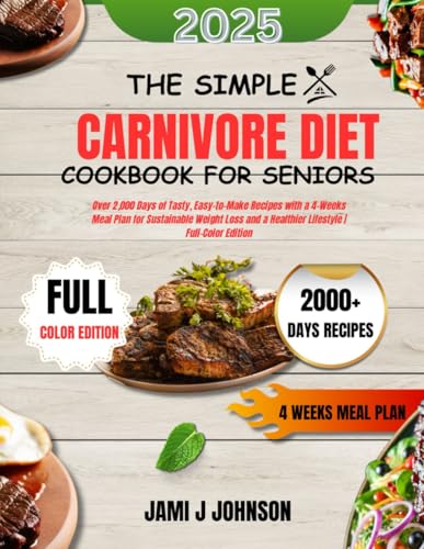 THE SIMPLE CARNIVORE DIET COOKBOOK FOR SENIORS: Over 2,000 Days of Tasty, Easy-to-Make Recipes with a 4-Weeks Meal Plan for Sustainable Weight Loss and a Healthier Lifestyle | Full-Color Edition image 2