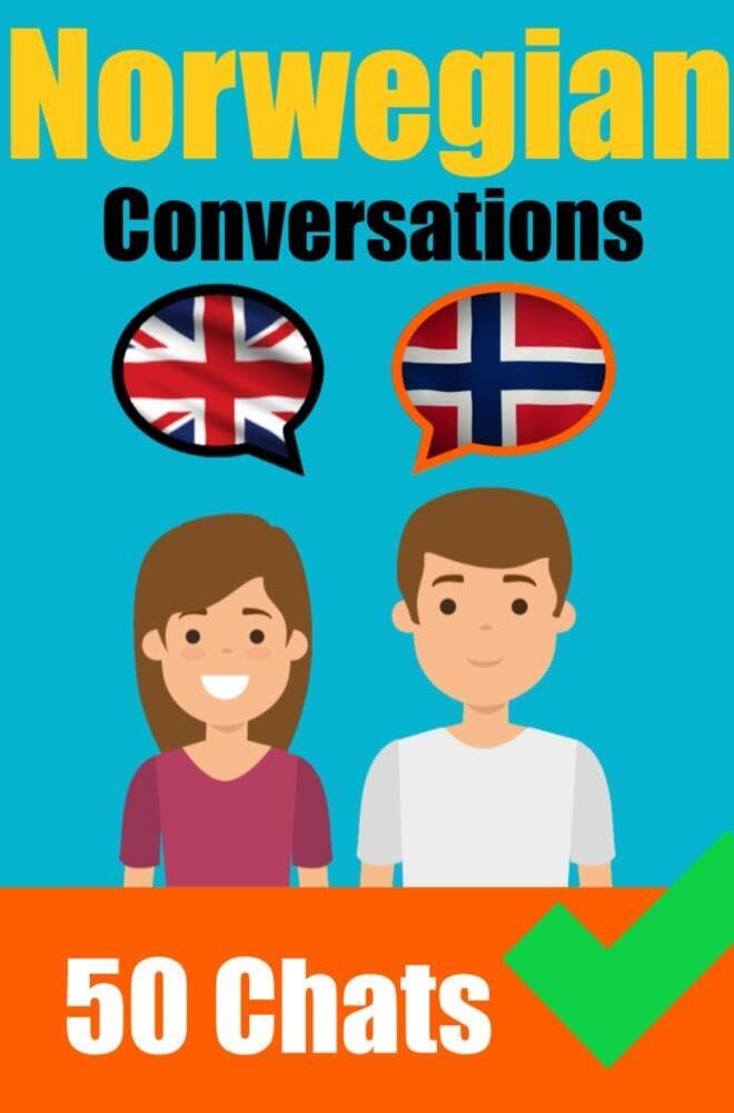 Conversations in Norwegian English and Norwegian Conversations Side by Side: Norwegian Made Easy: A Parallel Language Journey Learn the Norwegian language