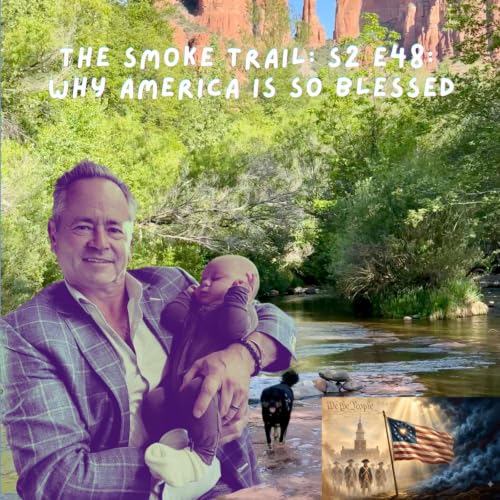 The Smoke Trail S2 E48: Why America Is So Blessed