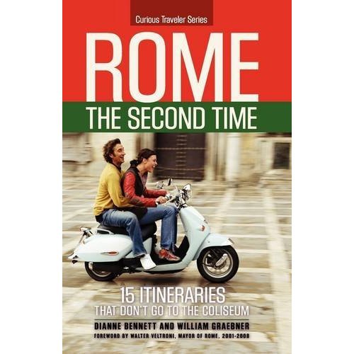 Rome the Second Time: 15 Itineraries That Don't Go to the Coliseum. (Curious Traveler)