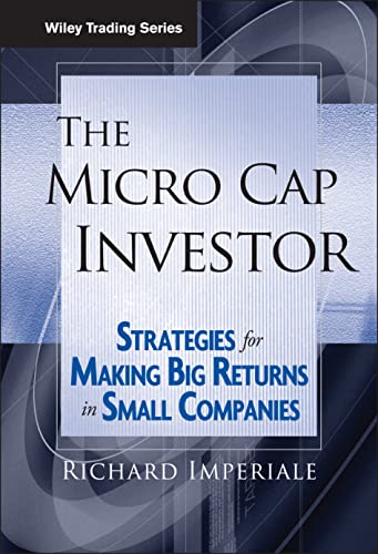 The Micro Cap Investor: Strategies for Making Big Returns in Smal...