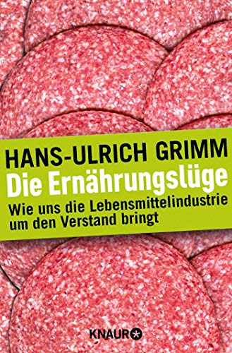 Die Ernährungslüge: Wie uns die Lebensmittelindustrie um den Verstand bringt Die Ernährungslüge: Wie uns die Lebensmittelindustrie um den Verstand bringt