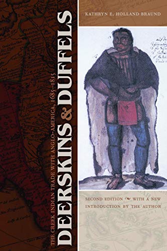 Deerskins and Duffels: The Creek Indian Trade with Anglo-America, 1685-1815, Second Edition (Indians of the Southeast)