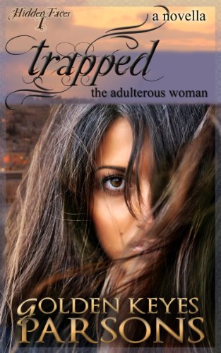 Trapped: The Adulterous Woman (a novella) (Hidden Faces Book 1) Trapped: The Adulterous Woman (a novella) (Hidden Faces Book 1)
