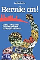 Bernie On!: Chicago to Philly for Bernie Sanders and the Political Revolution 1521091412 Book Cover