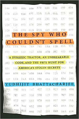 The Spy Who Couldn't Spell: A Dyslexic Traitor, an Unbreakable Code, and the FBI's Hunt for America's Stolen Secrets book cover