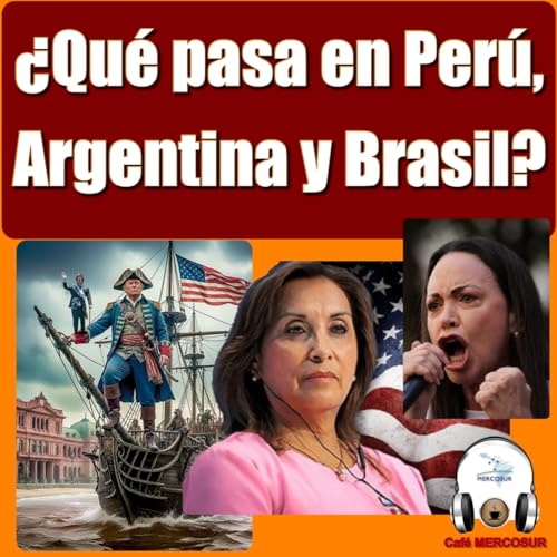 &iquest;Qu&eacute; pasa en Per&uacute;, Argentina y Brasil?