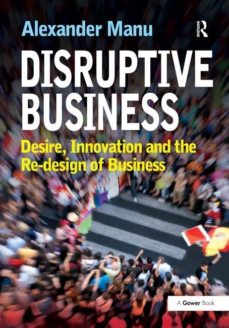Buy Disruptive Business: Desire, Innovation and the Re-design of Business — BookShops.in