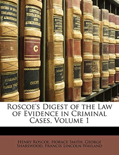 Roscoe's Digest of the Law of Evidence in Criminal Cases, Volume 1