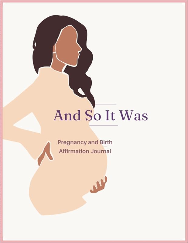 And So It Was: Pregnancy and Birth Affirmation Journal