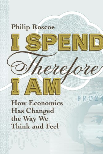 I Spend Therefore I Am: How We All Became Economic