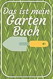  Das ist mein Gartenbuch: Gartentagebuch zum eintragen für Gärtner. 120 Seiten. Inkl. Aussaatkalender für Blatt- und Stammkulturen. Perfektes Geschenk.