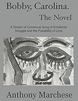 Bobby, Carolina. The Novel: A Stream of Conscious Song of Pain and the Possibility of Love 1522021124 Book Cover