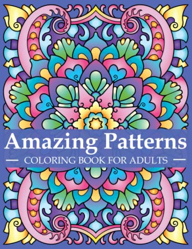 Amazing Patterns Coloring Book For Adults: Adult Coloring Book With Stress Relieving Designs And Mandalas | Mindfulness Coloring Book For Adults, ... Relaxation | Coloring Book For Women And Men #TOP13