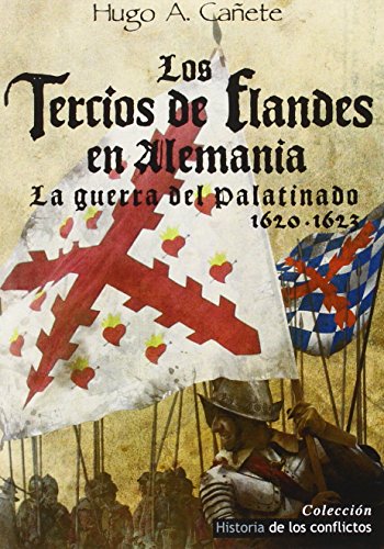 Los Tercios de Flandes en Alemania: La Guerra del Palatinado 1620-1623: 2 (Historia de los Conflictos)