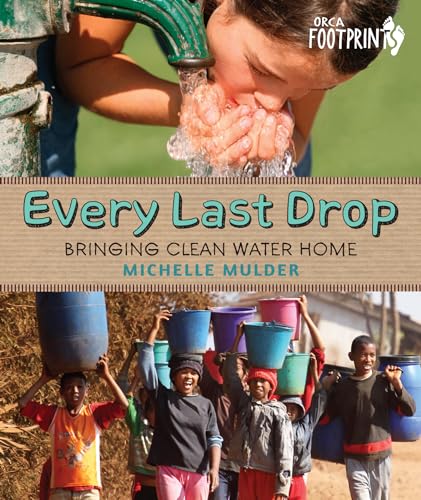 Every Last Drop: Bringing Clean Water Home (Orca Footprints, 4)