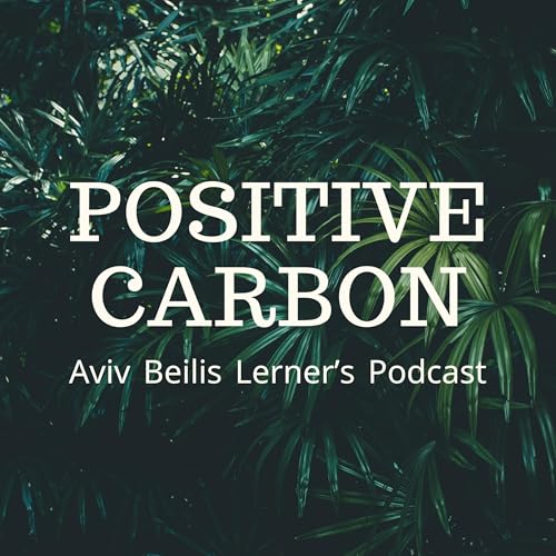 POSITIVE CARBON - Aviv Beilis Lerner's podcast cover art