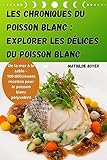 Les Chroniques Du Poisson Blanc: Explorer Les Délices Du Poisson Blanc