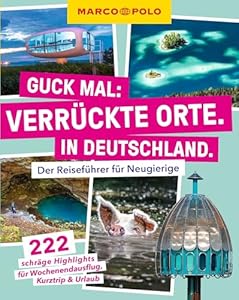 MARCO POLO Guck mal: Verrückte Orte. In Deutschland.: Der Reiseführer für Neugierige. 222 schräge Highlights für Wochenendausflug, Kurztrip & Urlaub