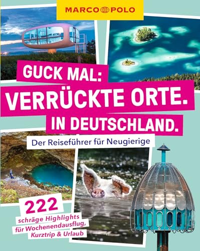 MARCO POLO Guck mal  Verrückte Orte In Deutschland  Der Reiseführer für Neugierige 222 schräge Highlights für Wochenendausflug Kurztrip & Urlaub