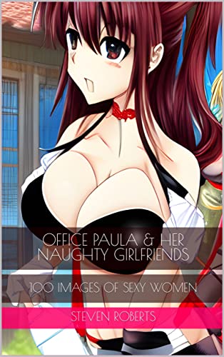 Office Paula & Her Naughty Girlfriends: 100 Images of Sexy Women (Office Girls Book 6)