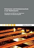  Emissionen und Immissionsschutz in der Stahlindustrie: Die Epoche der DDR bis zur Gegenwart, Fallbeispiel und Standortvergleich
