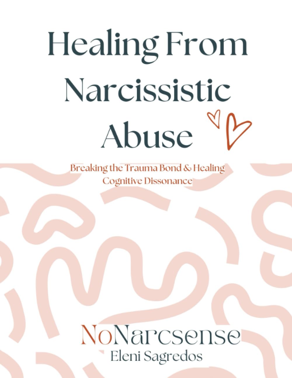 Healing from Narcissistic Abuse Step By Step Workbook: Breaking the Trauma Bond & Healing Cognitive Dissonance
